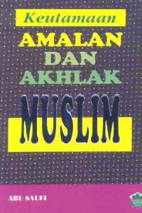 Keutamaan Amalan Dan Akhlak Muslim