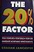 The 20% Factor: How to Achieve an Immediate 20% Improvement in Performance, Growth and Productivity: You. Your Life. Your Skills. Your Job.