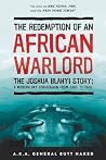 The Redemption of an African Warlord: The Joshua Blahyi Story (a.k.a. General Butt Naked) Book cover for The Redemption of an African Warlord: The Joshua Blahyi Story (a.k.a. General Butt Naked)