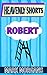 ROBERT (Heavenly Shorts)