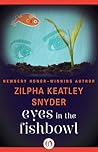 Eyes in the Fishbowl by Zilpha Keatley Snyder