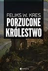 Porzucone królestwo by Feliks W. Kres