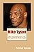 Mike Tyson: The Inspirational Life Story of Iron Mike Tyson; World Championship Boxer, Entertainer, Father, and Teacher