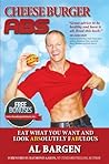 Cheeseburger Abs: Eat what you want and look ABSolutely FABulous