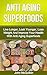 Superfoods: Superfoods Guide To Anti Aging With Superfoods Including Superfoods For Living Longer, Superfoods For Looking Younger, Superfoods For Weight ... For Better Health (Anti Aging Superfoods)