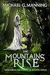The Mountains Rise by Michael G. Manning