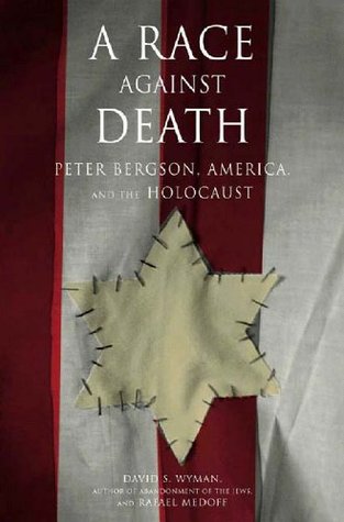 A Race Against Death: Peter Bergson, America, and the Holocaust (Hardcover)