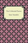 Book cover for The Collected Poems of Sara Teasdale (Sonnets to Duse and Other Poems, Helen of Troy and Other Poems, Rivers to the Sea, Love Songs, and Flame and Sha