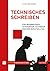 Technisches Schreiben: Für Informatiker, Akademiker, Techniker und den Berufsalltag
