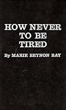 How Never to Be Tired
