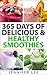 365 Days of Delicious and Healthy Smoothies by Jennifer Lee