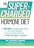 The Supercharged Hormone Diet: A 30-Day Accelerated Plan to Lose Weight, Restore Metabolism & Feel Younger Longer