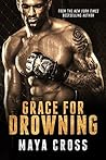Grace for Drowning by Maya Cross Grace for Drowning by Maya Cross