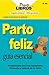 Parto Feliz: Guia Esencial, Preparación Para Un Nacimiento Tranquilo y Natural De Tu Bebe (Practilibros nº 60) (Spanish Edition)