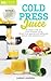 Cold Press Juice : Detox your body with Cold press juicer (Detox Body, Cleanse Body, Green Drink, Omega Juicer)