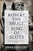 Robert the Bruce, King of Scots
