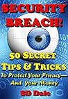 SECURITY BREACH!: 50 Secret Tips & Tricks To Protect Your Privacy --And Your Money