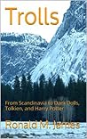 Trolls: From Scandinavia to Dam Dolls, Tolkien, and Harry Potter
