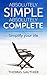 Simple & Complete: A Minimalist Guide to A Meaningful Life, Discover New Habits, Change Your Thinking, Free Yourself