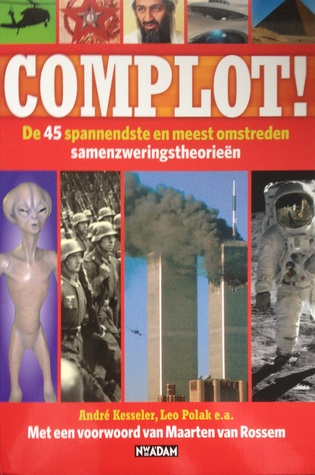 Complot!: De 45 Spannendste En Meest Omstreden Samenzweringstheorieën