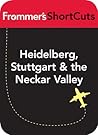 Heidelberg, Stuttgart and the Neckar Valley, Germany: Frommer's ShortCuts
