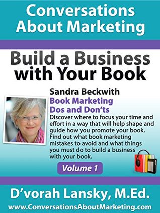 Build a Business with Your Book: Book Marketing Dos and Don'ts (Conversations About Marketing (Build a Business with Your Book Interview Series) 1)