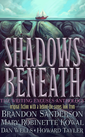 Shadows Beneath: The Writing Excuses Anthology (Kindle Edition)