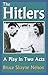 The Hitlers: A Play in Two Acts