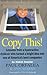 Copy This!: Lessons From A Hyperactive Dyslexic Who Turmed A Bright Idea Into One Of America's Best Companies