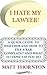 I Hate My Lawyer! A Quick Guide to Whether and How to File a ... by Matt Thornton