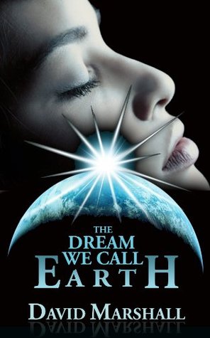 The Dream we Call Earth: A Sethian Story: A Unique Journey The True Nature of Reality