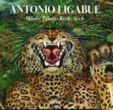 Antonio Ligabue: L'Arte Difficile Di Un Artista Senza Regola: Palazzo Reale, Milano, 20 Giugno-26 Ottobre 2008