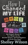 Book cover for How I Changed My Life In a Year: One Woman's Mission To Lose Weight, Get Fit, Beat Her Demons, And Find Happiness …In Twelve Easy Steps!
