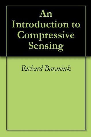 An Introduction to Compressive Sensing (Kindle Edition)