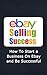 eBay Selling Success: How To Start a Business On eBay and Be Successful (eBay Success, eBay Store, eBay Marketing Book 1)