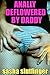 Anally Deflowered by Daddy (Daddy Daughter Anal Virgin Reluctant Deflowering Erotica)