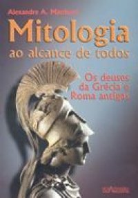 Mitologia ao Alcance de Todos: Os Deuses da Grécia e Roma Antigas