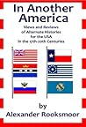 In Another America: Views and Reviews of Alternate Histories for the USA in the 17th-20th Centuries