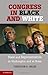Congress in Black and White: Race and Representation in Washington and at Home