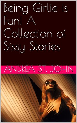 Being Girlie is Fun! A Collection of Sissy Stories (Kindle Edition)