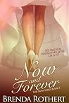 Now and Forever by Brenda Rothert Now and Forever by Brenda Rothert