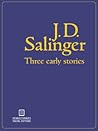 Three Early Stories by J.D. Salinger Three Early Stories by J.D. Salinger