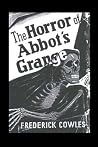 The Horror of Abbot's Grange by Frederick Cowles The Horror of Abbot's Grange by Frederick Cowles