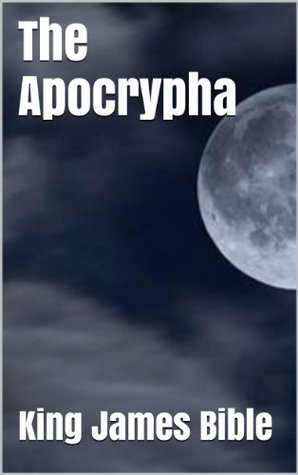 The Apocrypha The Complete Deuterocanonical Texts Of The King James Bible By Anonymous