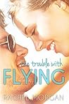 The Trouble with Flying by Rachel  Morgan