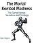 The Mortal Kombat Madness: ...