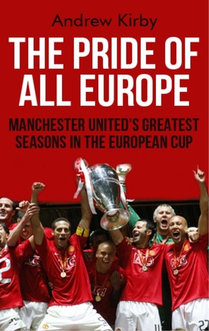 The Pride of all Europe: Manchester United's Greatest Seasons in the European Cup