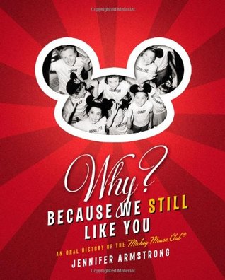 Why? Because We Still Like You: An Oral History of the Mickey Mouse Club(R)