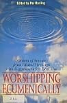 Worshipping Ecumenically: Orders of Service from Global Meetings with Suggestions for Local Use