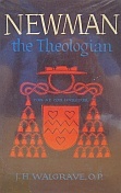 Newman the Theologian: The Nature of Belief and Doctrine as Exemplified in His Life and Works